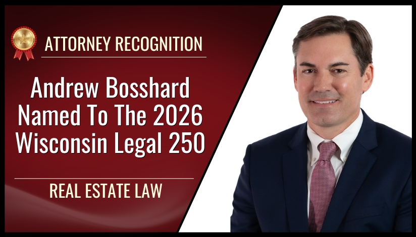 Bosshard Parke attorney Andrew Bosshard is recognized as a 2026 Wisconsin Legal 250 honoree in real estate law.